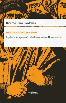 Libro: DEMONIOS ENCARNADOS: IZQUIERDA, CAMPESINADO Y LUCHA ARMADA EN HUANCAVELICA - Museo Librería Génesis Perú