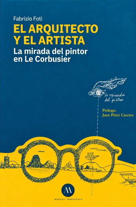 Libro: EL ARQUITECTO Y EL ARTISTA: LA MIRADA DEL PINTOR EN LE CORBUSIER - Museo Librería Génesis Perú
