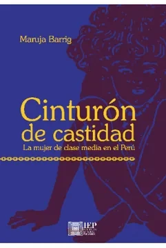 Libro: CINTURON DE CASTIDAD LA MUJER DE CLASE MEDIA EN EL PERU - Museo Librería Génesis Perú