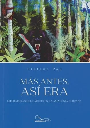 Libro: MAS ANTES, ASI ERA LITERATURAS DEL CAUCHO EN LA AMAZONIA PERUANA - Museo Librería Génesis Perú