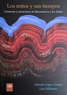 Libro: LOS MITOS Y SUS TIEMPOS CREENCIAS Y NARRACIONES DE MESOAMERICA Y ANDES - Museo Librería Génesis Perú