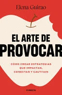 Libro: EL ARTE DE PROVOCAR: COMO CREAR ESTRATEGIAS QUE IMPACTAN, CONECTAN Y CAUTIVAN - Museo Librería Génesis Perú