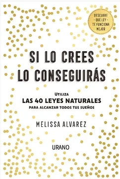 Libro: SI LO CREES LO CONSEGUIRAS: UTILIZA LAS 40 LEYES NATURALES PARA ALCANZAR TODOS TUS SUEÑOS - Museo Librería Génesis Perú