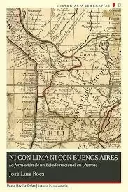 Libro: NI CON LIMA NI CON BUENOS AIRES: LA FORMACION DE UN ESTADO NACIONAL EN CHARCAS - Museo Librería Génesis Perú