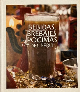 Libro: BEBIDAS, BREBAJES Y POCIMAS DEL PERU - Museo Librería Génesis Perú