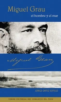 Libro: MIGUEL GRAU EL HOMBRE Y EL MAR - Museo Librería Génesis Perú
