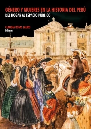 Libro: GENERO Y MUJERES EN LA HISTORIA DEL PERU DEL HOGAR AL ESPACIO PUBLICO - Museo Librería Génesis Perú