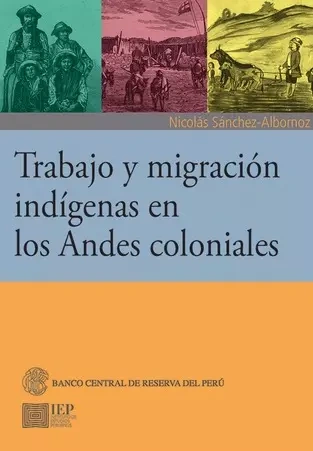 Libro: TRABAJO Y MIGRACION INDIGENAS EN LOS ANDES COLONIALES - Museo Librería Génesis Perú