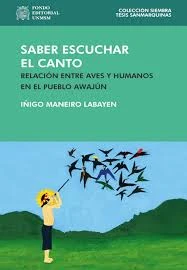 Libro: SABER ESCUCHAR EL CANTO: RELACION ENTRE AVES Y HUMANOS EN EL PUEBLO AWAJUN - Museo Librería Génesis Perú