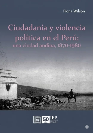 Libro: CIUDADANIA Y VIOLENCIA POLITICA EN EL PERU: UNA CIUDAD ANDINA, 1870-1980 - Museo Librería Génesis Perú