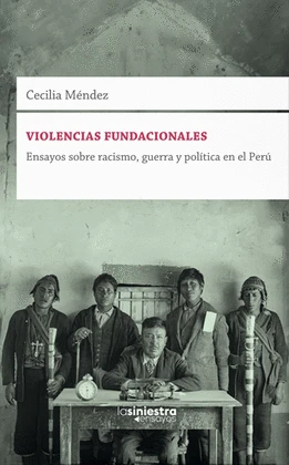 Libro: VIOLENCIAS FUNDACIONALES: ENSAYOS SOBRE RACISMO, GUERRA Y POLITICA EN EL PERU - Museo Librería Génesis Perú