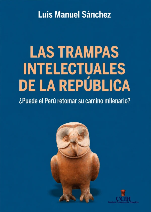 Libro: LAS TRAMPAS INTELECTUALES DE LA REPUBLICA: ¿PUEDE EL PERU RETOMAR SU CAMINO MILENARIO? - Museo Librería Génesis Perú