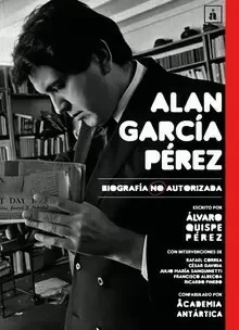 Libro: ALAN GARCIA PEREZ: BIOGRAFIA NO AUTORIZADA - Museo Librería Génesis Perú