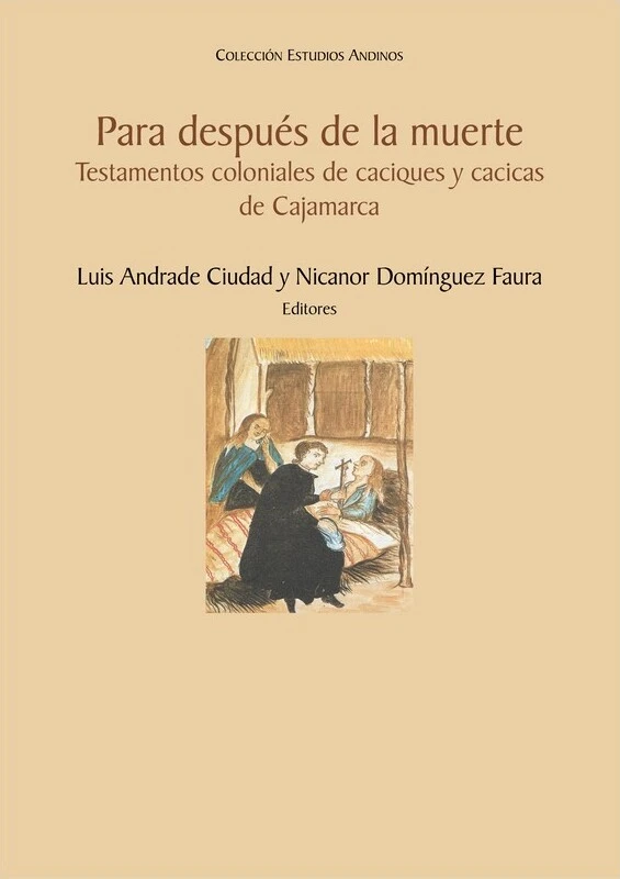 Libro: PARA DESPUES DE LA MUERTE: TESTAMENTOS COLONIALES DE CACIQUES Y CACICAS DE CAJAMARCA - Disponible en Librería Génesis