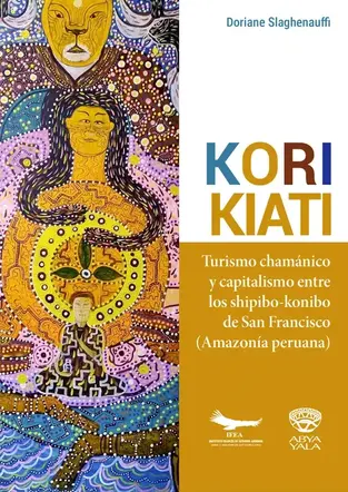 Libro: KORI KIATI: TURISMO CHAMANICO Y CAPITALISMO ENTRE LOS SHIPIBOKONIBO DE SAN FRANCISCO - Disponible en Librería Génesis