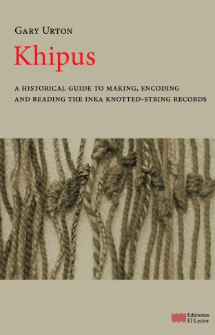 Libro: KHIPUS: HISTORICAL GUIDE TO MAKING, ENCODING AND READING THE INKA KNOTTED-STRING RECORDS - Museo Librería Génesis Perú