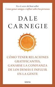 Libro: COMO TENER RELACIONES GRATIFICANTES, GANARSE LA CONFIANZA DE LOS DEMAS E INFLUIR - Museo Librería Génesis Perú